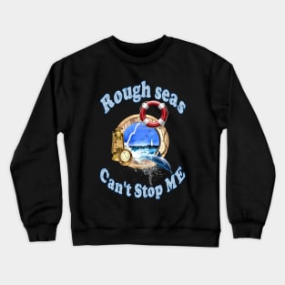 Rough Seas Can't Stop ME Crewneck Sweatshirt